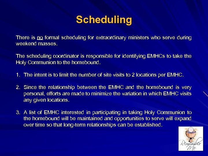 Scheduling There is no formal scheduling for extraordinary ministers who serve during weekend masses.