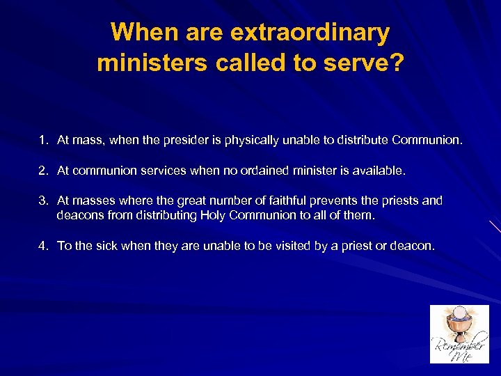 When are extraordinary ministers called to serve? 1. At mass, when the presider is