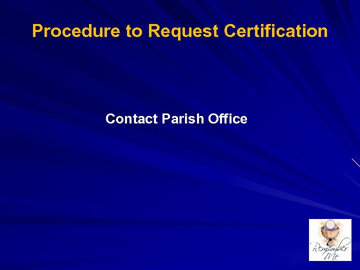 Procedure to Request Certification Contact Parish Office 