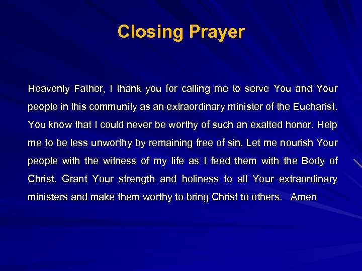 Closing Prayer Heavenly Father, I thank you for calling me to serve You and