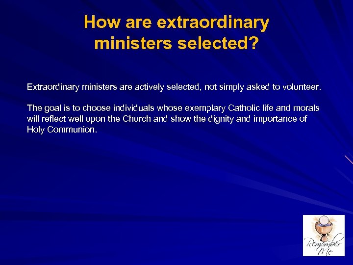 How are extraordinary ministers selected? Extraordinary ministers are actively selected, not simply asked to