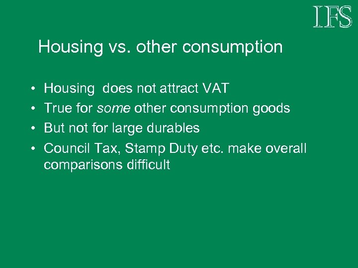 Housing vs. other consumption • • Housing does not attract VAT True for some