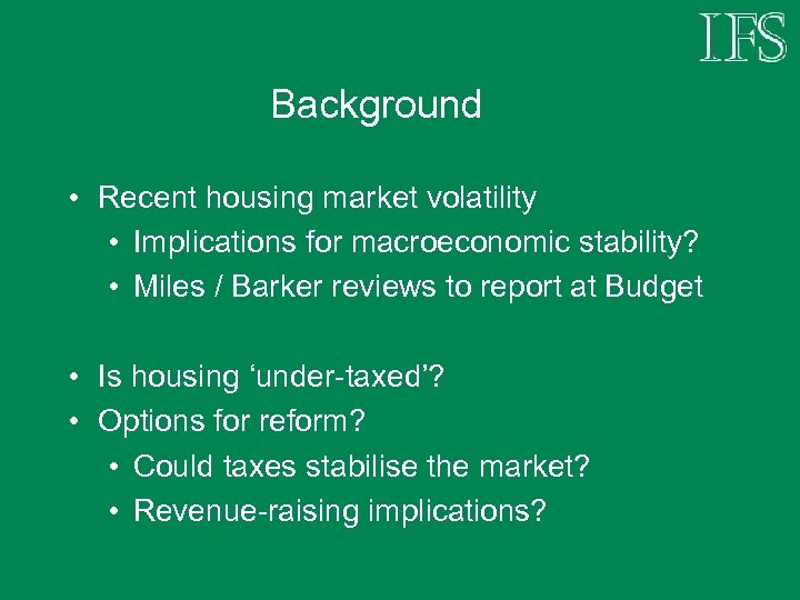 Background • Recent housing market volatility • Implications for macroeconomic stability? • Miles /