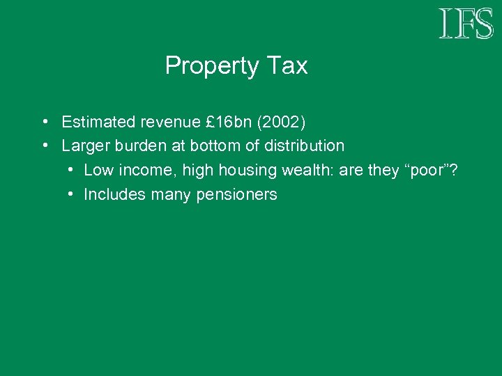 Property Tax • Estimated revenue £ 16 bn (2002) • Larger burden at bottom