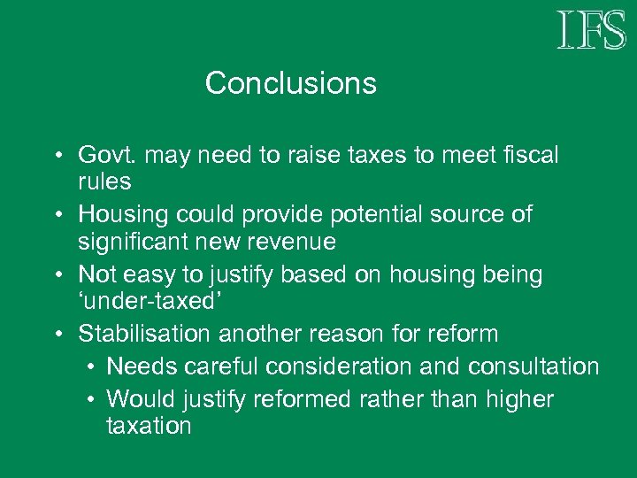 Conclusions • Govt. may need to raise taxes to meet fiscal rules • Housing