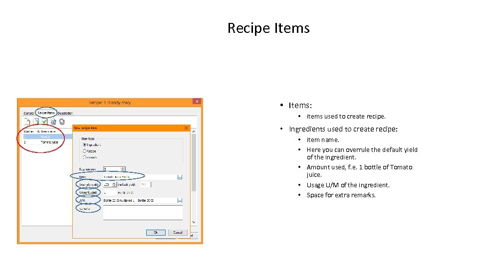 Recipe Items • Items: • items used to create recipe. • Ingredients used to