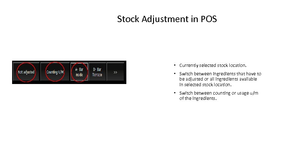 Stock Adjustment in POS • Currently selected stock location. • Switch between ingredients that