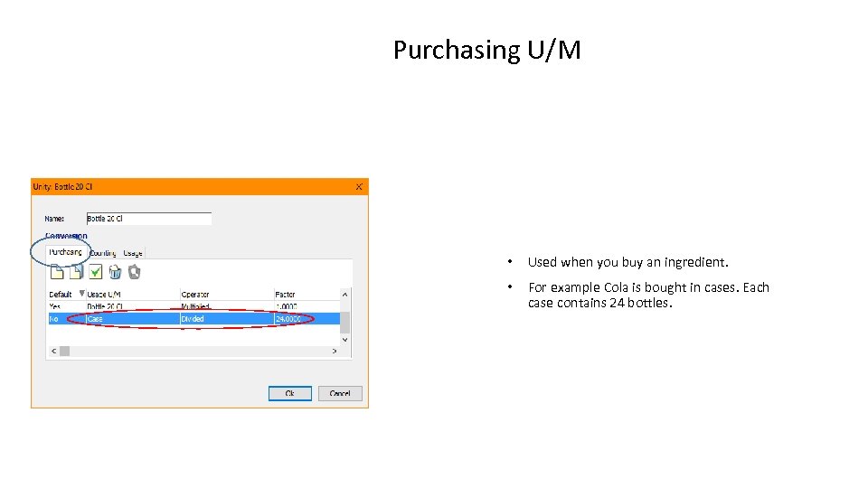 Purchasing U/M • Used when you buy an ingredient. • For example Cola is