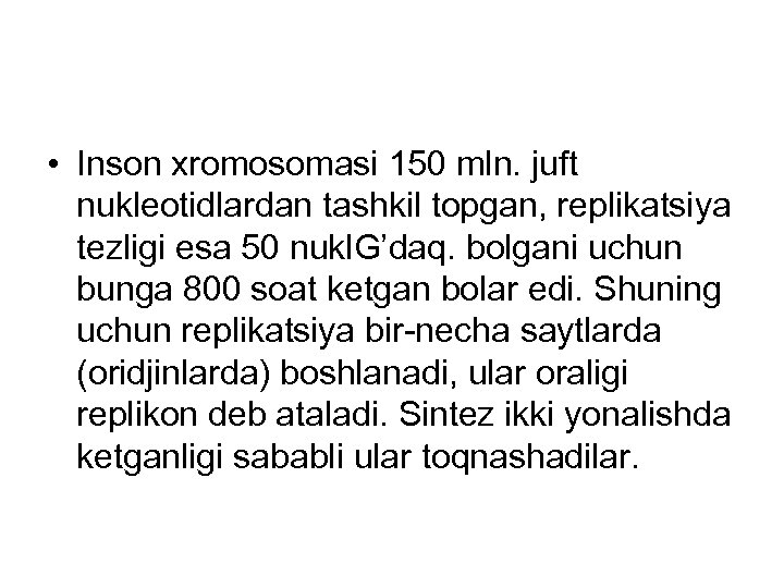  • Inson xromosomasi 150 mln. juft nukleotidlardan tashkil topgan, replikatsiya tezligi esa 50