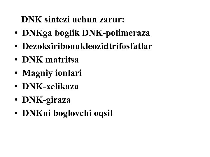  • • DNK sintezi uchun zarur: DNKga boglik DNK-polimeraza Dezoksiribonukleozidtrifosfatlar DNK matritsa Magniy