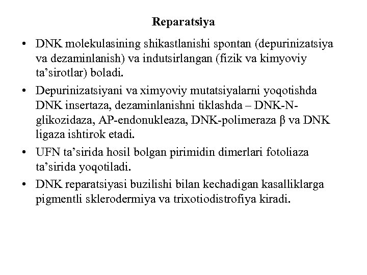 Reparatsiya • DNK molekulasining shikastlanishi spontan (depurinizatsiya va dezaminlanish) va indutsirlangan (fizik va kimyoviy