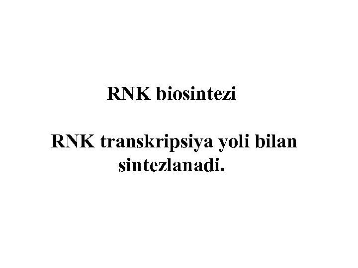 RNK biosintezi RNK transkripsiya yоli bilan sintezlanadi. 
