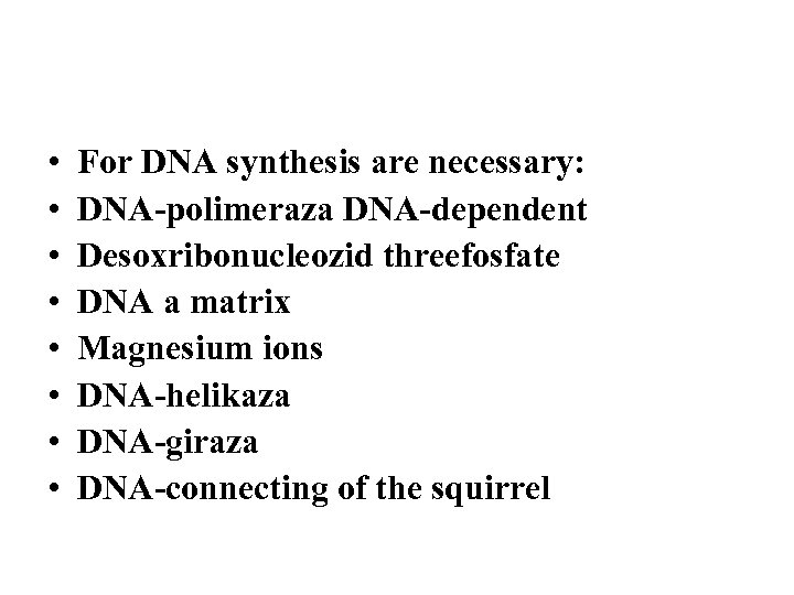  • • For DNA synthesis are necessary: DNA-polimeraza DNA-dependent Desoxribonucleozid threefosfate DNA a