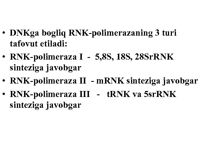  • DNKga bogliq RNK-polimerazaning 3 turi tafovut etiladi: • RNK-polimeraza I - 5,