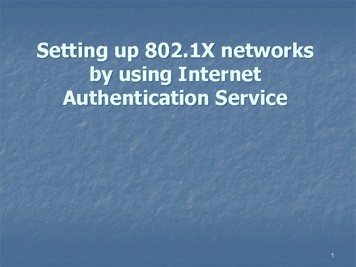 Setting up 802. 1 X networks by using Internet Authentication Service 1 