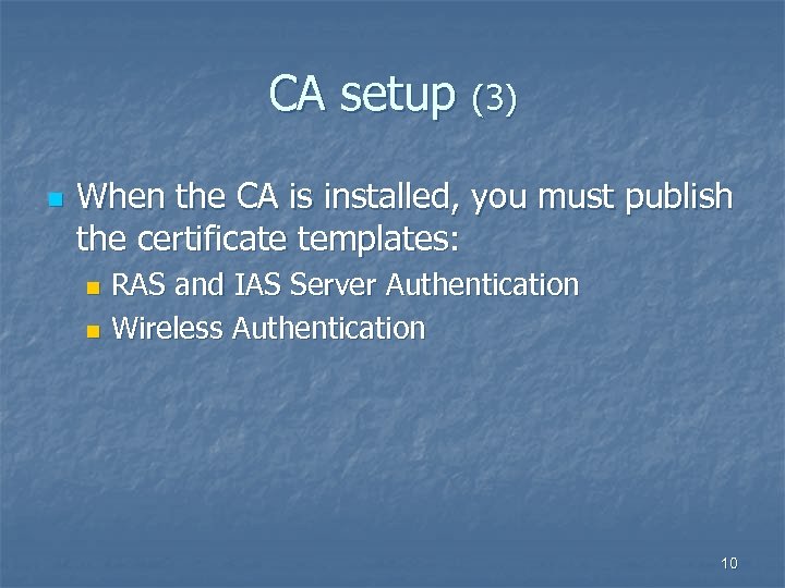 CA setup (3) n When the CA is installed, you must publish the certificate