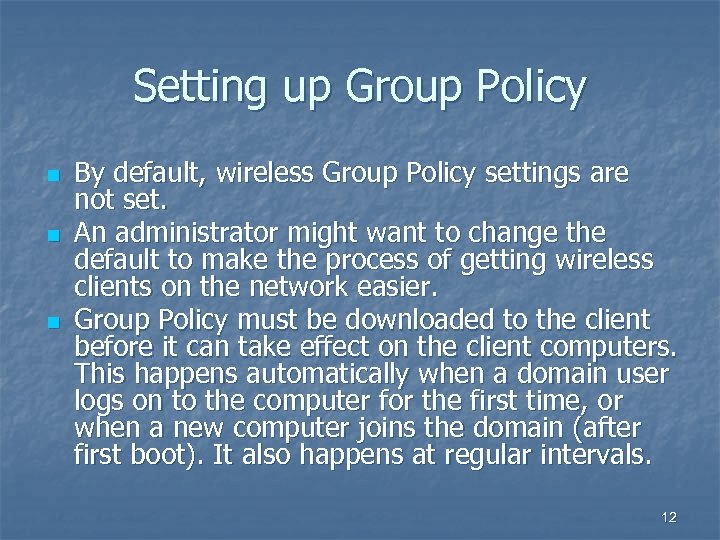 Setting up Group Policy n n n By default, wireless Group Policy settings are