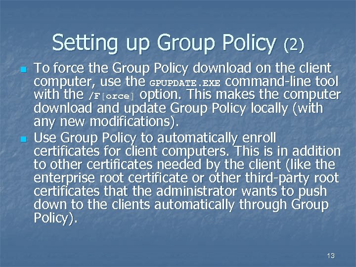 Setting up Group Policy (2) n n To force the Group Policy download on