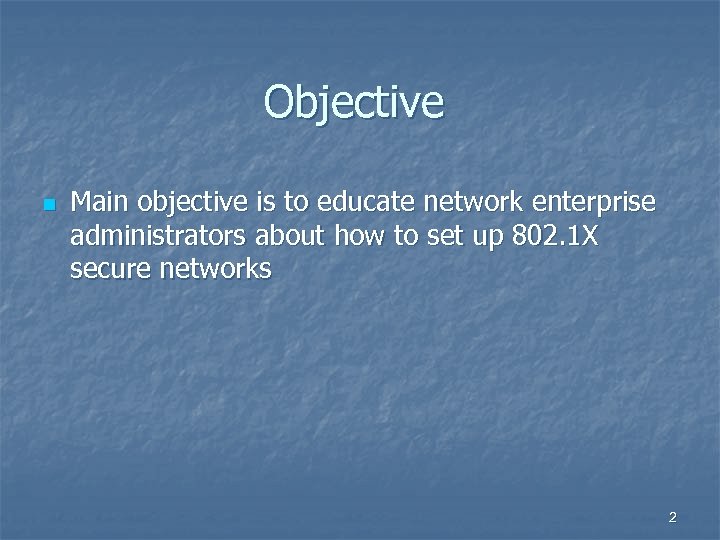 Objective n Main objective is to educate network enterprise administrators about how to set