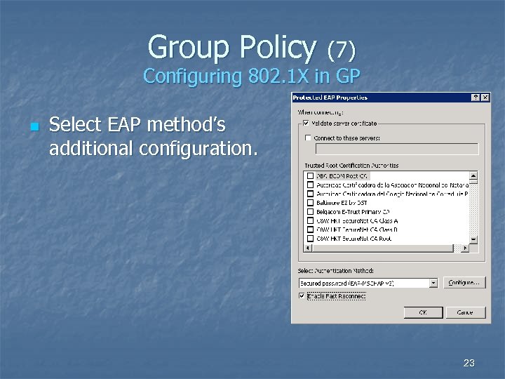 Group Policy (7) Configuring 802. 1 X in GP n Select EAP method’s additional