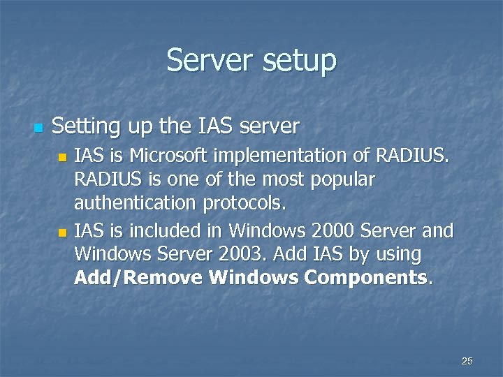 Server setup n Setting up the IAS server IAS is Microsoft implementation of RADIUS