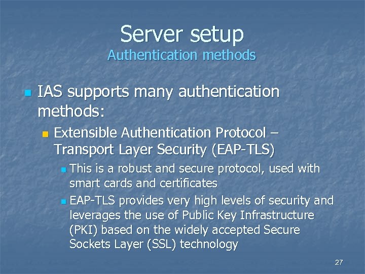 Server setup Authentication methods n IAS supports many authentication methods: n Extensible Authentication Protocol