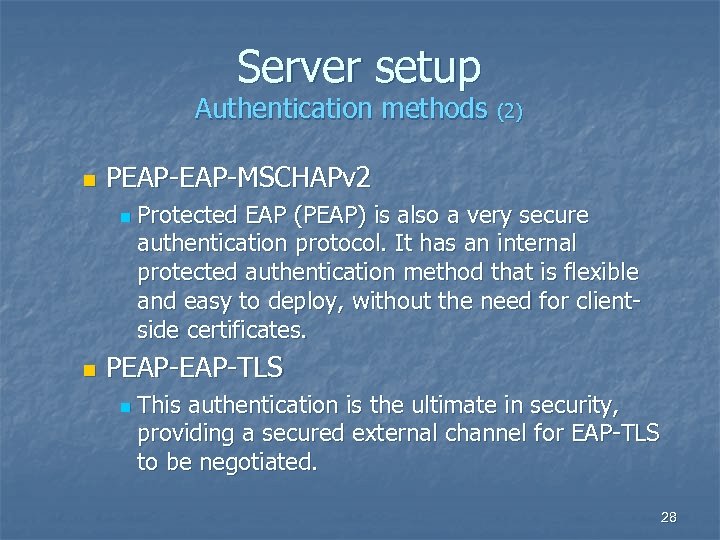 Server setup Authentication methods (2) n PEAP-MSCHAPv 2 n n Protected EAP (PEAP) is