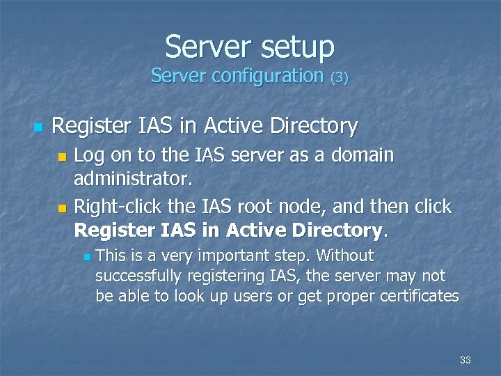 Server setup Server configuration (3) n Register IAS in Active Directory Log on to