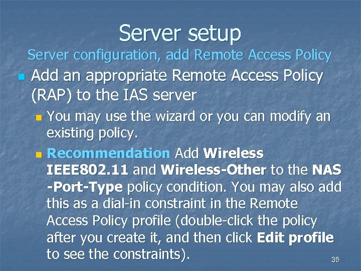 Server setup Server configuration, add Remote Access Policy n Add an appropriate Remote Access