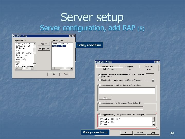 Server setup Server configuration, add RAP (5) Policy condition Policy constraint 39 