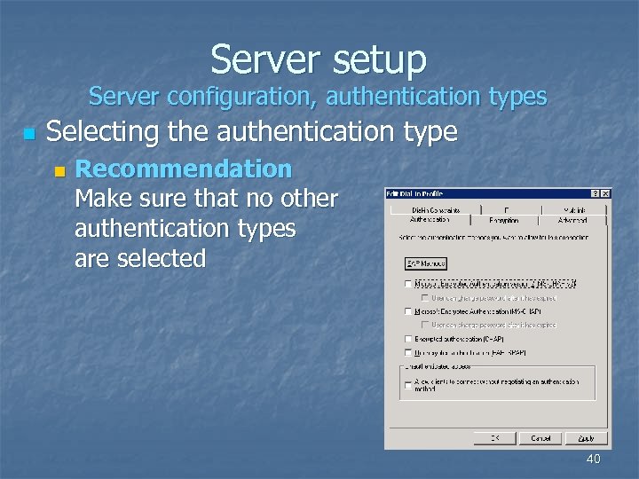 Server setup Server configuration, authentication types n Selecting the authentication type n Recommendation Make