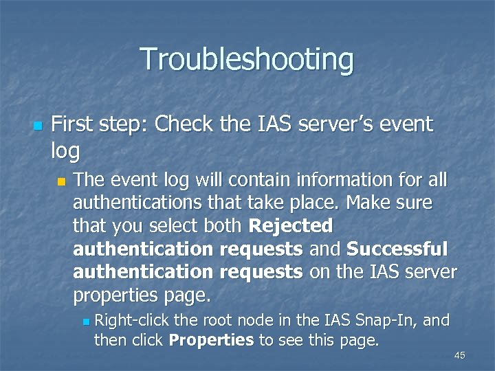 Troubleshooting n First step: Check the IAS server’s event log n The event log