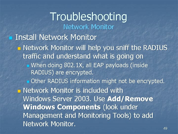 Troubleshooting Network Monitor n Install Network Monitor n Network Monitor will help you sniff