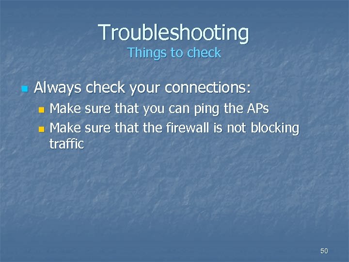 Troubleshooting Things to check n Always check your connections: Make sure that you can