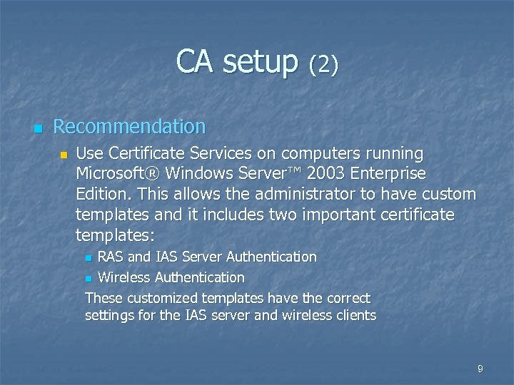 CA setup (2) n Recommendation n Use Certificate Services on computers running Microsoft® Windows