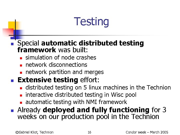 Testing n Special automatic distributed testing framework was built: n n Extensive testing effort: