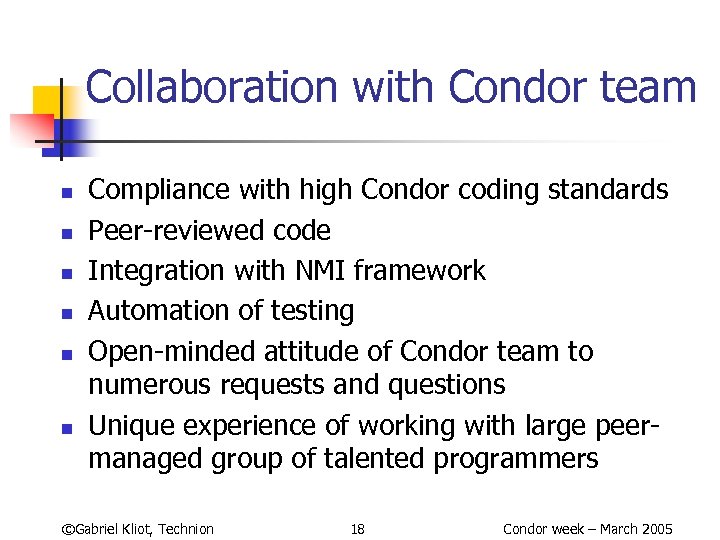 Collaboration with Condor team n n n Compliance with high Condor coding standards Peer-reviewed