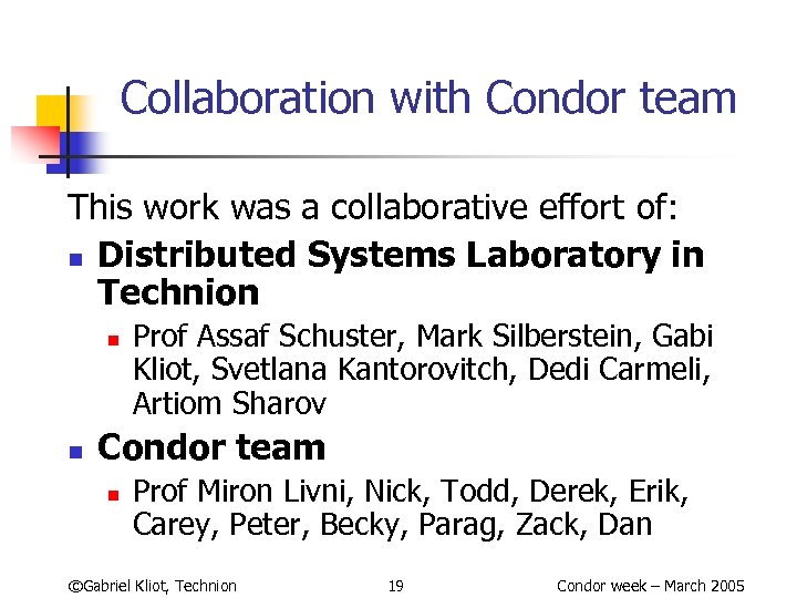 Collaboration with Condor team This work was a collaborative effort of: n Distributed Systems