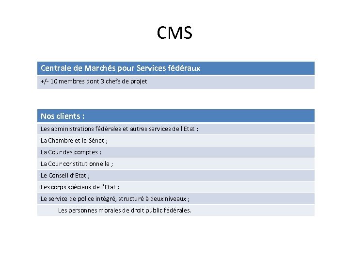 CMS Centrale de Marchés pour Services fédéraux +/- 10 membres dont 3 chefs de