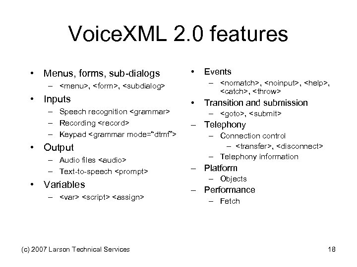 Voice. XML 2. 0 features • Menus, forms, sub-dialogs • – <nomatch>, <noinput>, <help>,