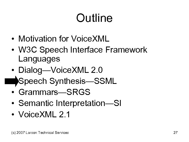 Outline • Motivation for Voice. XML • W 3 C Speech Interface Framework Languages
