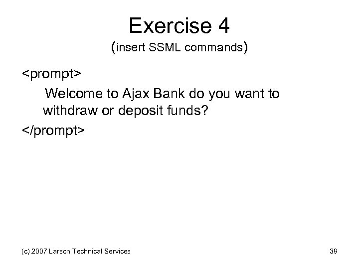 Exercise 4 (insert SSML commands) <prompt> Welcome to Ajax Bank do you want to