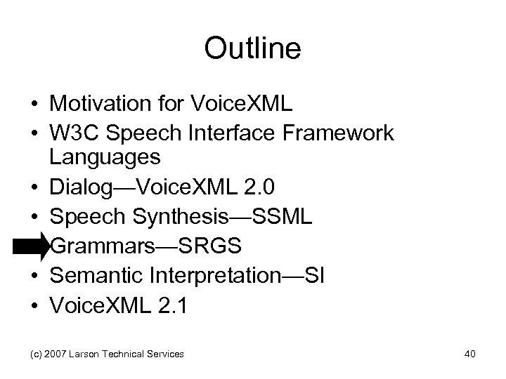 Outline • Motivation for Voice. XML • W 3 C Speech Interface Framework Languages
