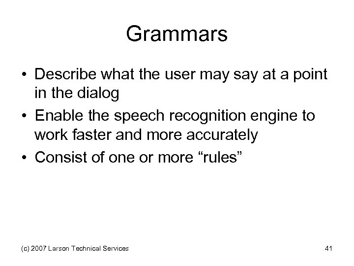 Grammars • Describe what the user may say at a point in the dialog