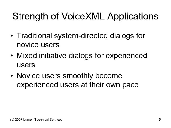 Strength of Voice. XML Applications • Traditional system-directed dialogs for novice users • Mixed