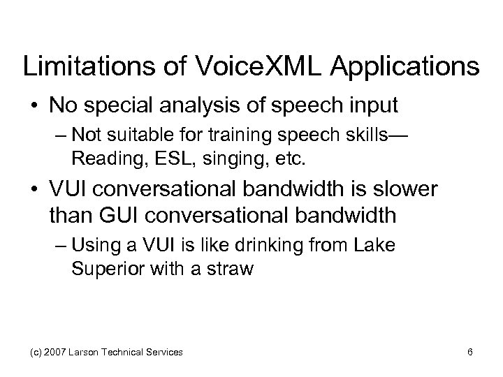 Limitations of Voice. XML Applications • No special analysis of speech input – Not