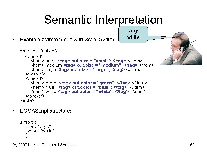 Semantic Interpretation • Example grammar rule with Script Syntax: Large white <rule id =