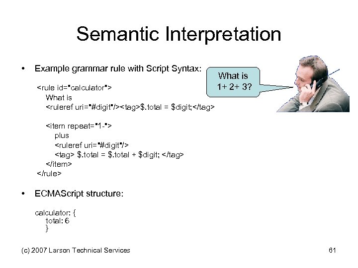 Semantic Interpretation • Example grammar rule with Script Syntax: What is 1+ 2+ 3?