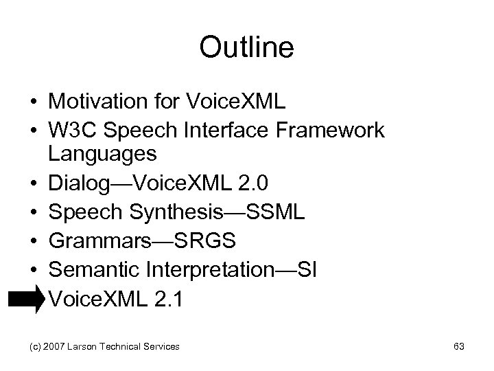 Outline • Motivation for Voice. XML • W 3 C Speech Interface Framework Languages