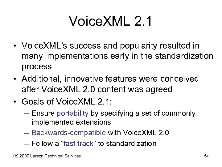 Voice. XML 2. 1 • Voice. XML’s success and popularity resulted in many implementations